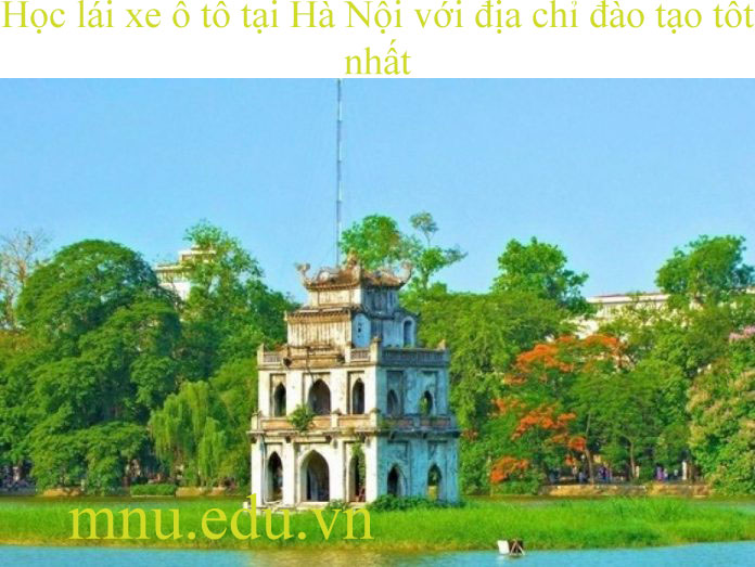 Hoc Lai Xe O To Tai Ha Noi Voi Dia Chi Dao Tao Tot Nhat